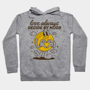 Love always decide by mood Hoodie